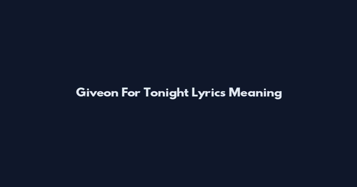Giveon For Tonight Lyrics Meaning