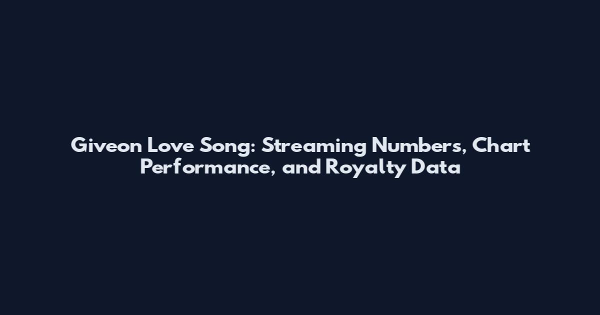 Giveon Love Song: Streaming Numbers, Chart Performance, and Royalty Data