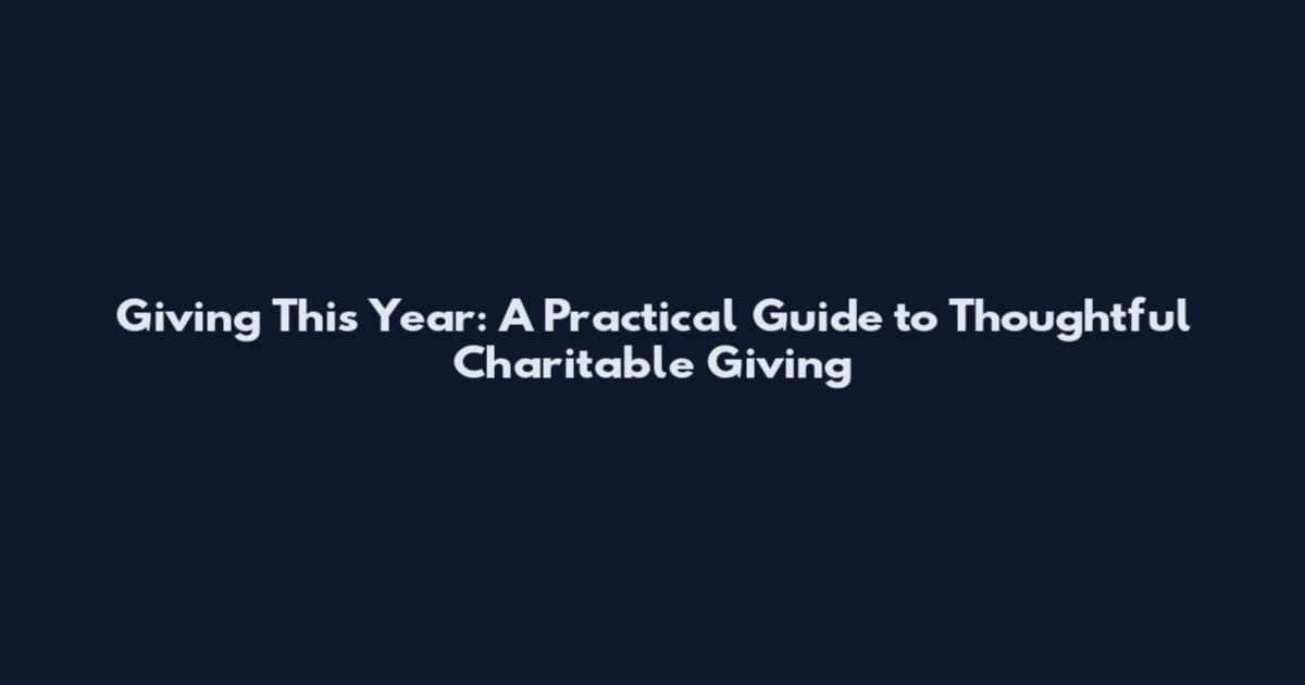 Giving This Year: A Practical Guide to Thoughtful Charitable Giving