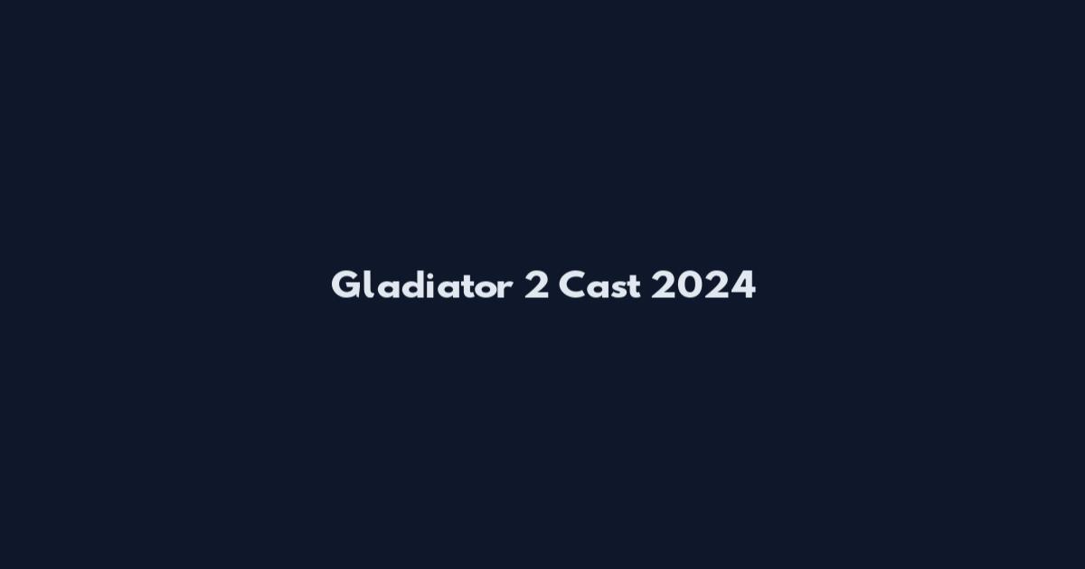 Gladiator 2 Cast 2024