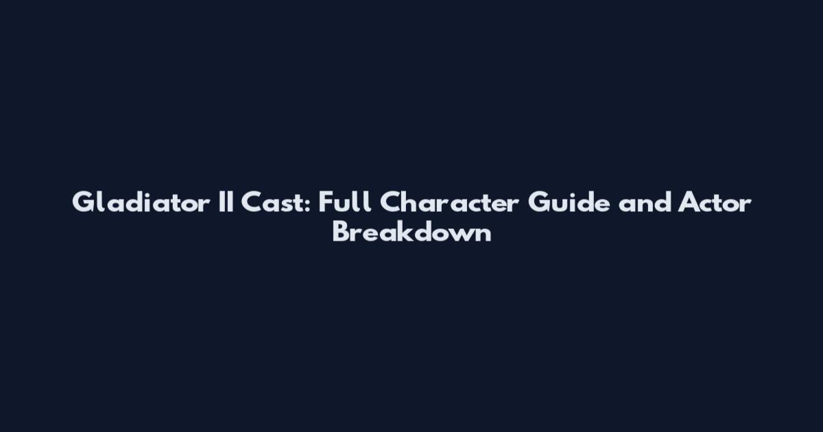 Gladiator II Cast: Full Character Guide and Actor Breakdown