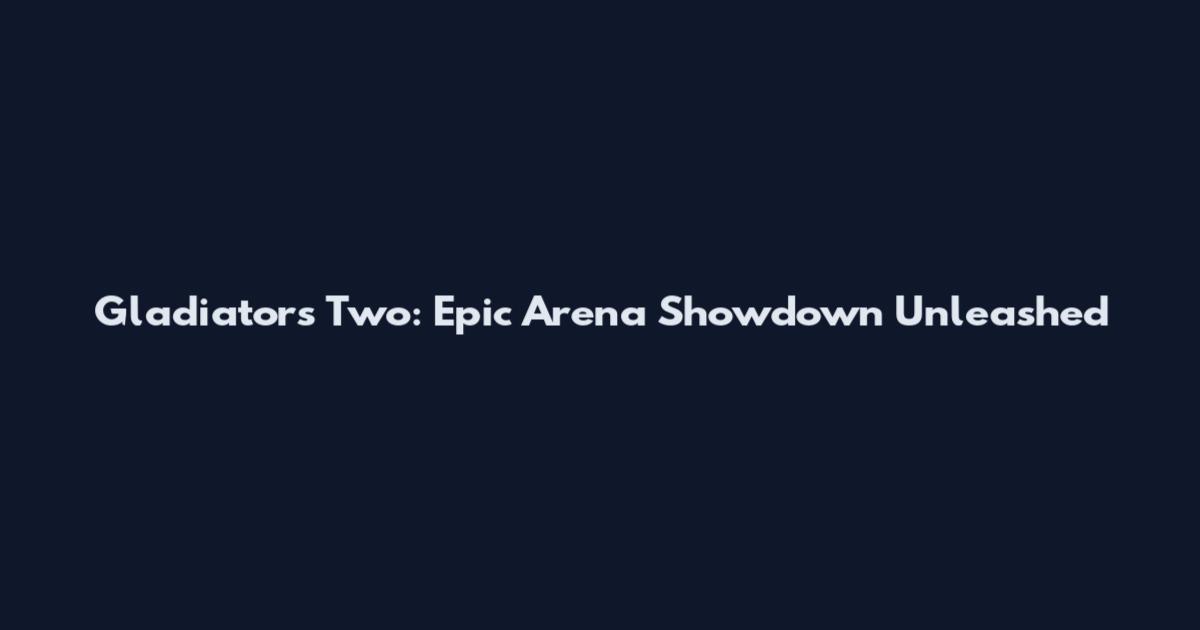 Gladiators Two: Epic Arena Showdown Unleashed