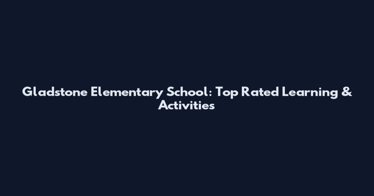 Gladstone Elementary School: Top Rated Learning & Activities