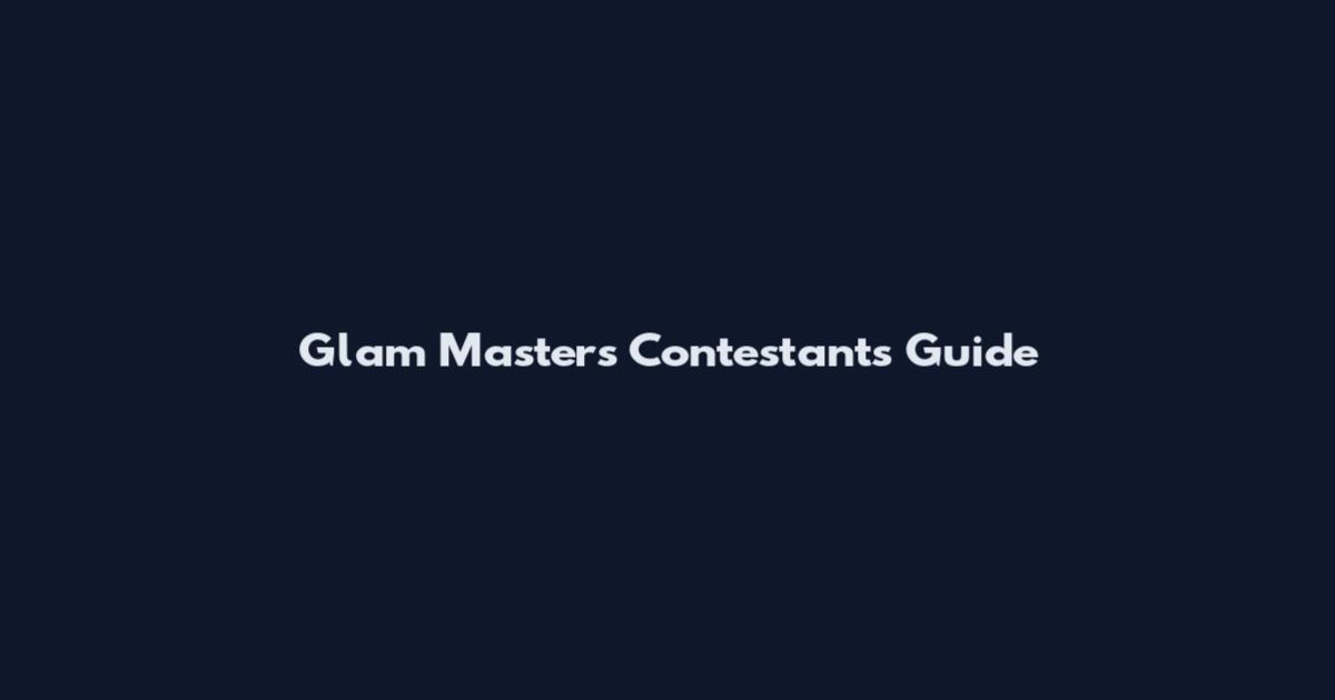 Glam Masters Contestants Guide