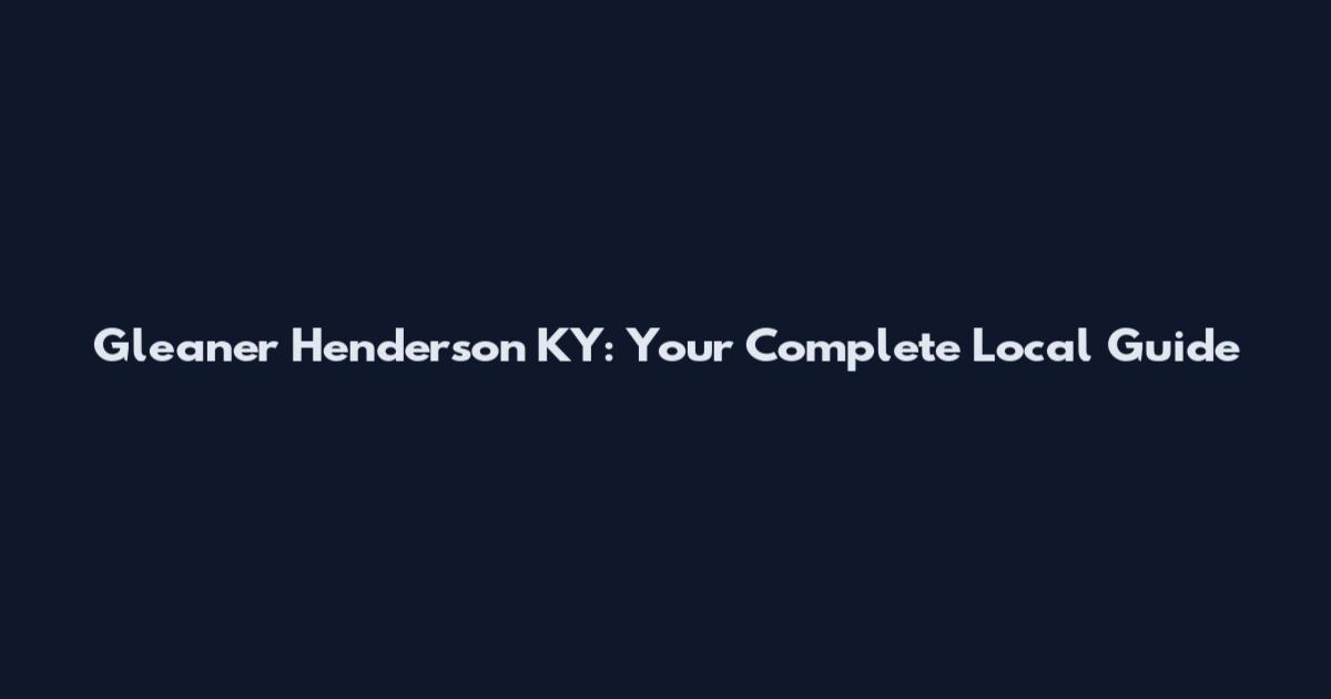 Gleaner Henderson KY: Your Complete Local Guide