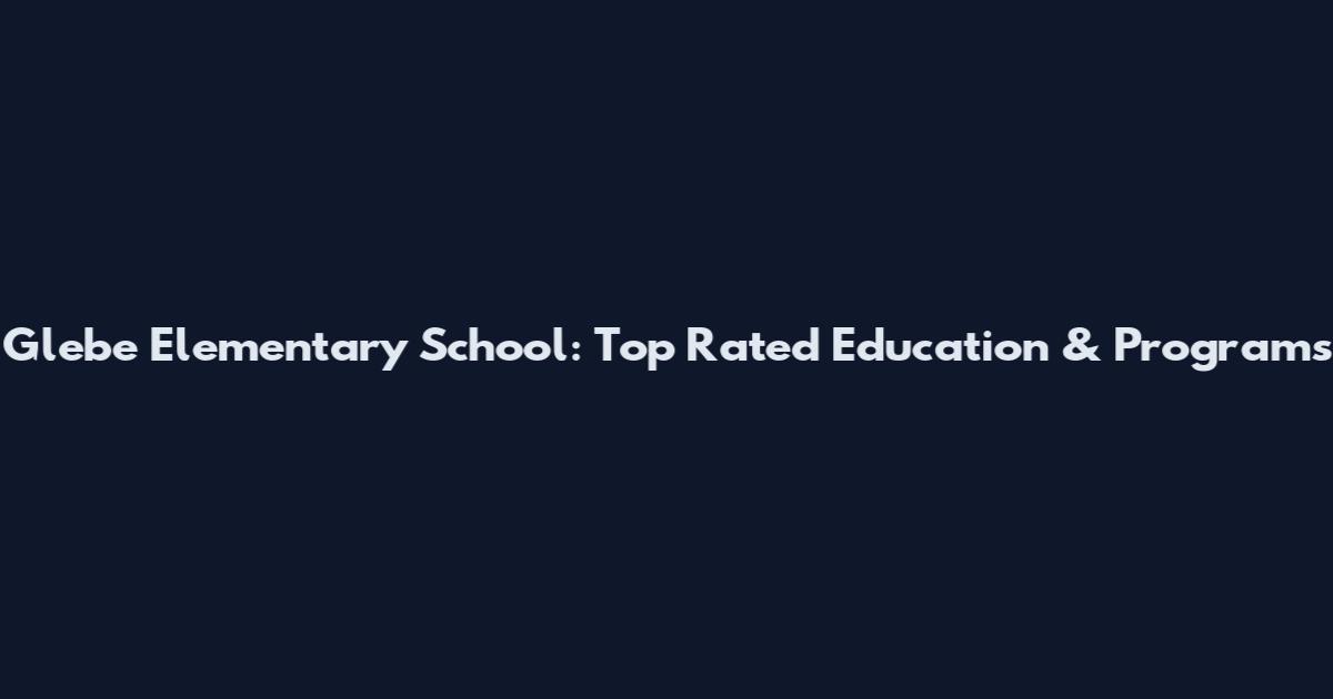 Glebe Elementary School: Top Rated Education & Programs