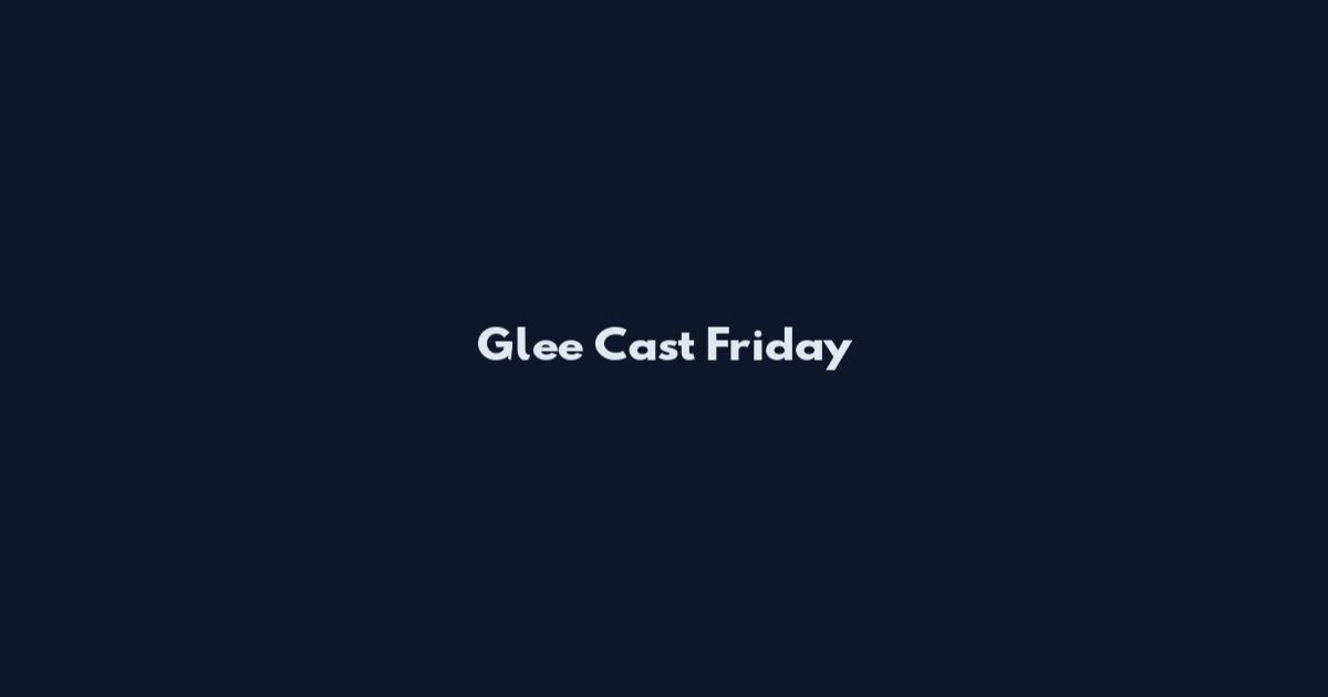 Glee Cast Friday