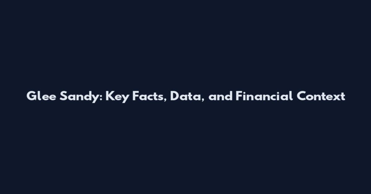 Glee Sandy: Key Facts, Data, and Financial Context