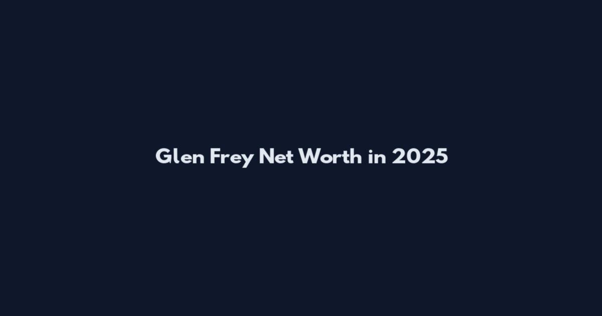 Glen Frey Net Worth in 2025