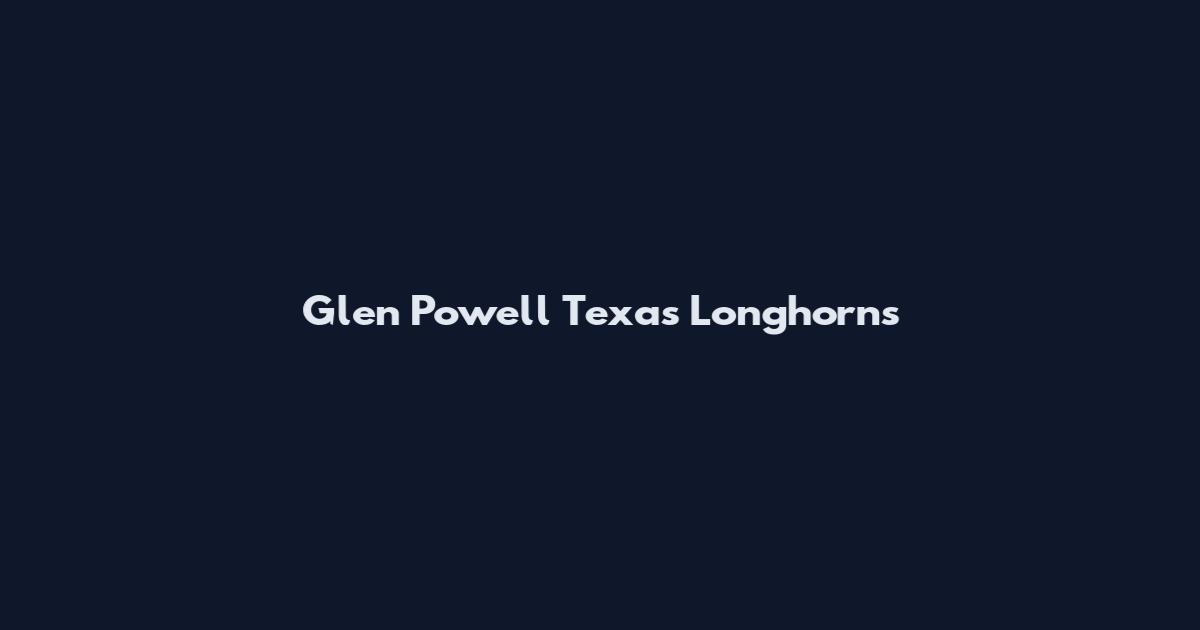 Glen Powell Texas Longhorns