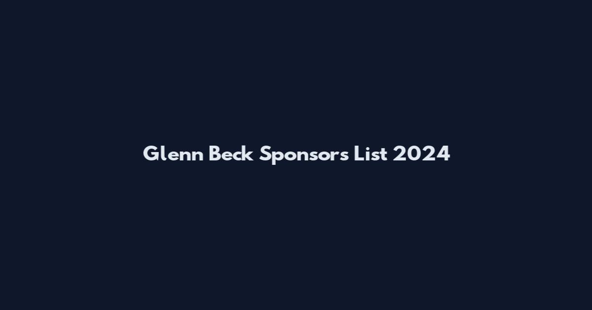 Glenn Beck Sponsors List 2024