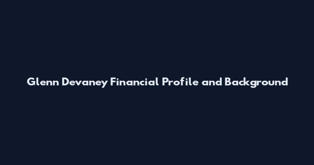 Glenn Devaney Financial Profile and Background