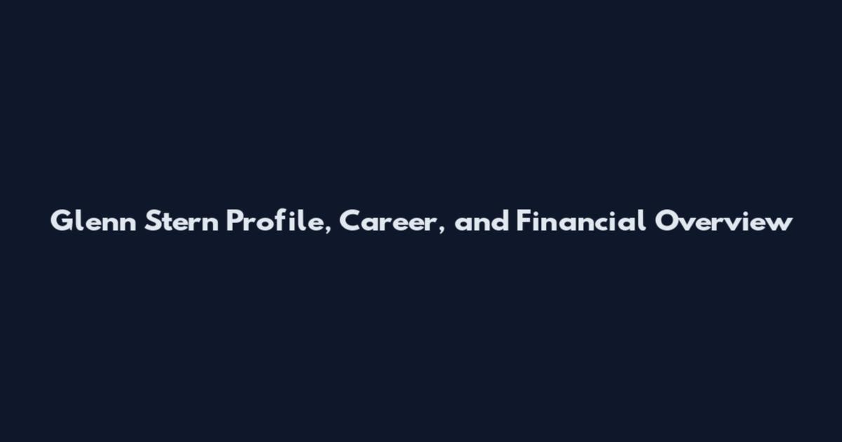 Glenn Stern Profile, Career, and Financial Overview