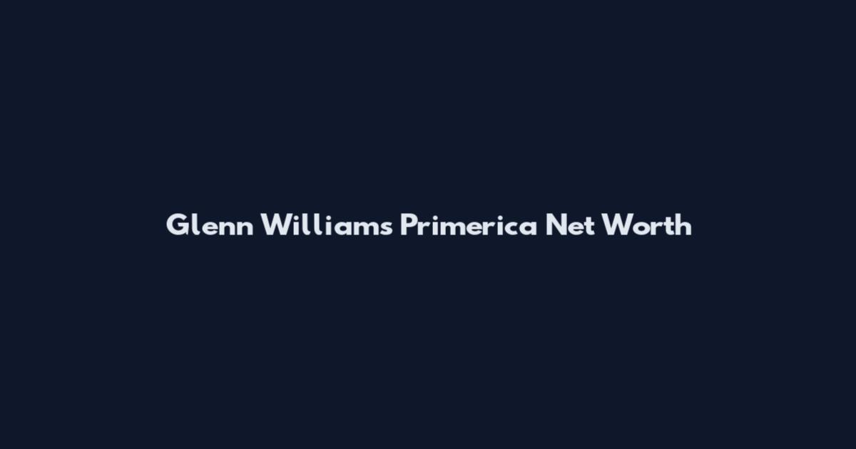 Glenn Williams Primerica Net Worth