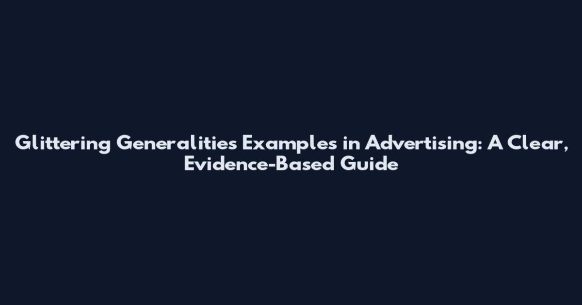 Glittering Generalities Examples in Advertising: A Clear, Evidence-Based Guide
