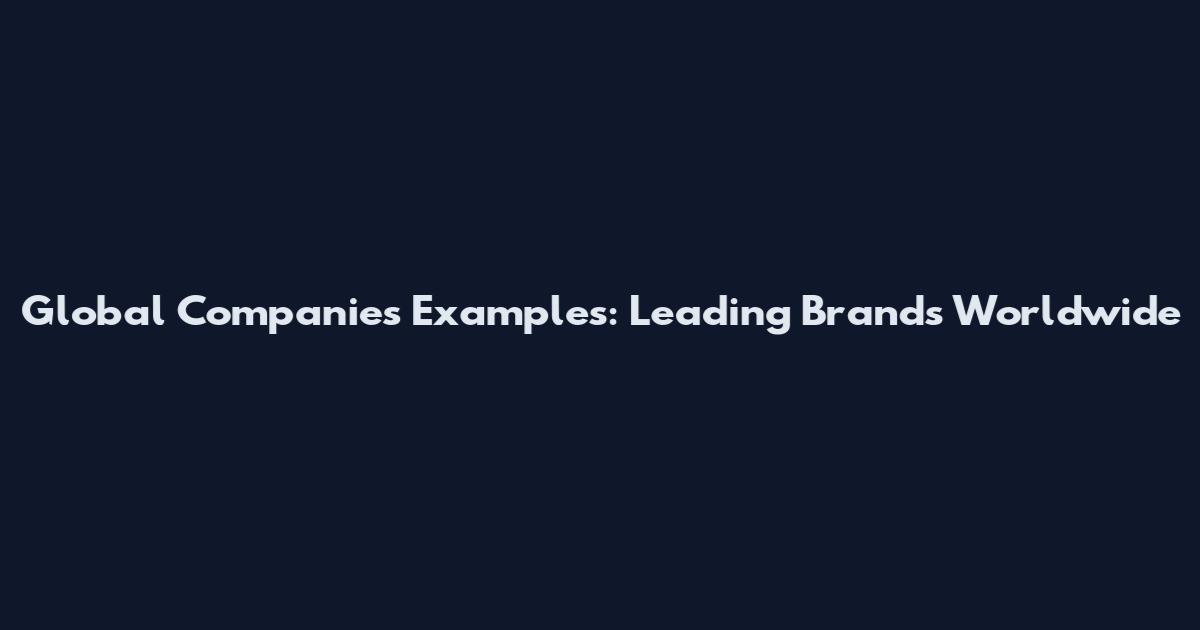Global Companies Examples: Leading Brands Worldwide