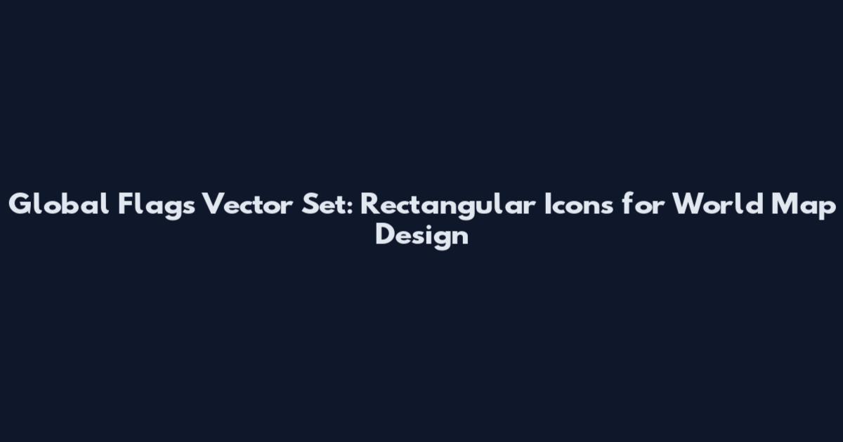 Global Flags Vector Set: Rectangular Icons for World Map Design