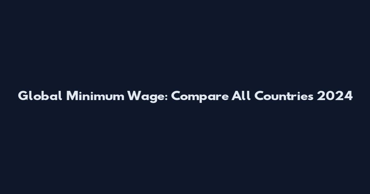 Global Minimum Wage: Compare All Countries 2024