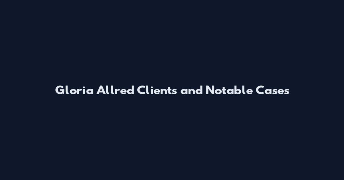 Gloria Allred Clients and Notable Cases