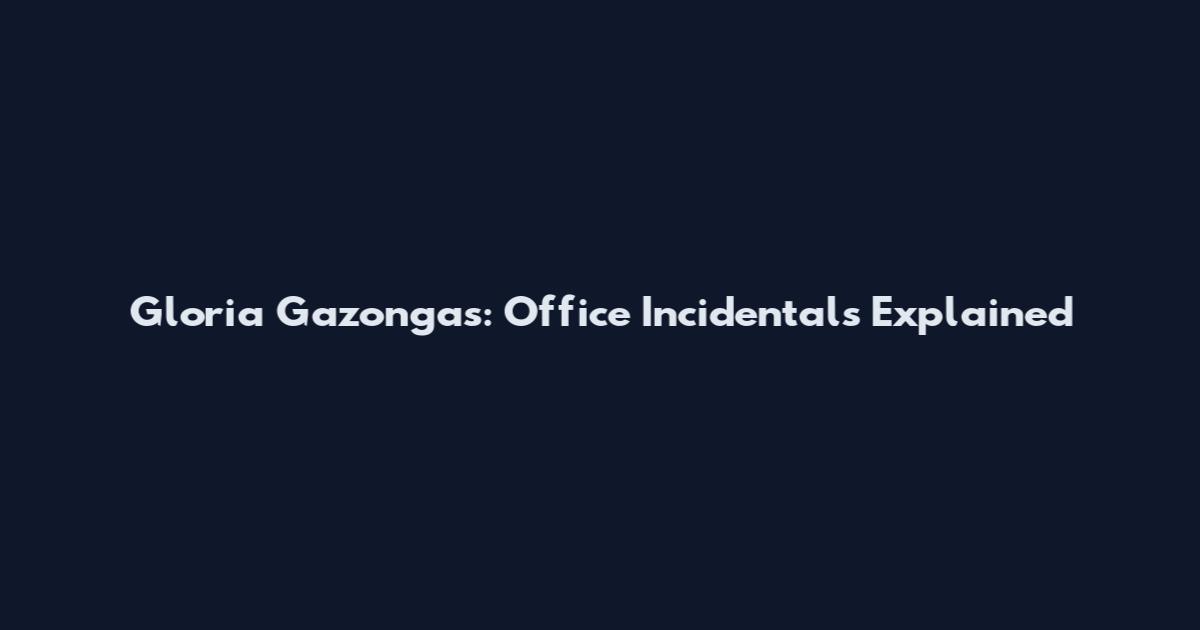 Gloria Gazongas: Office Incidentals Explained