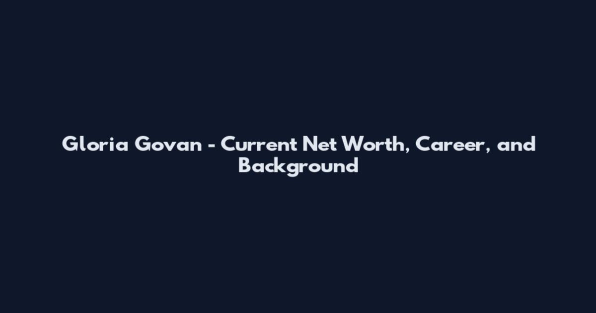 Gloria Govan - Current Net Worth, Career, and Background