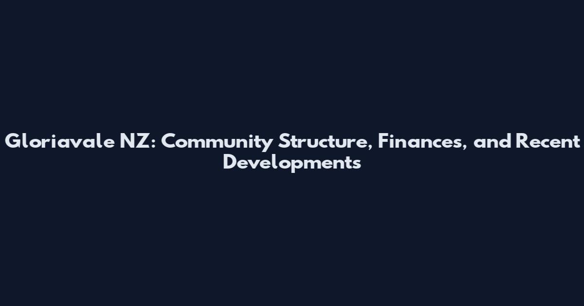Gloriavale NZ: Community Structure, Finances, and Recent Developments