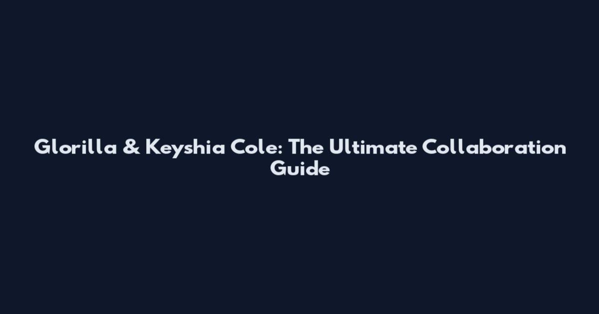Glorilla & Keyshia Cole: The Ultimate Collaboration Guide