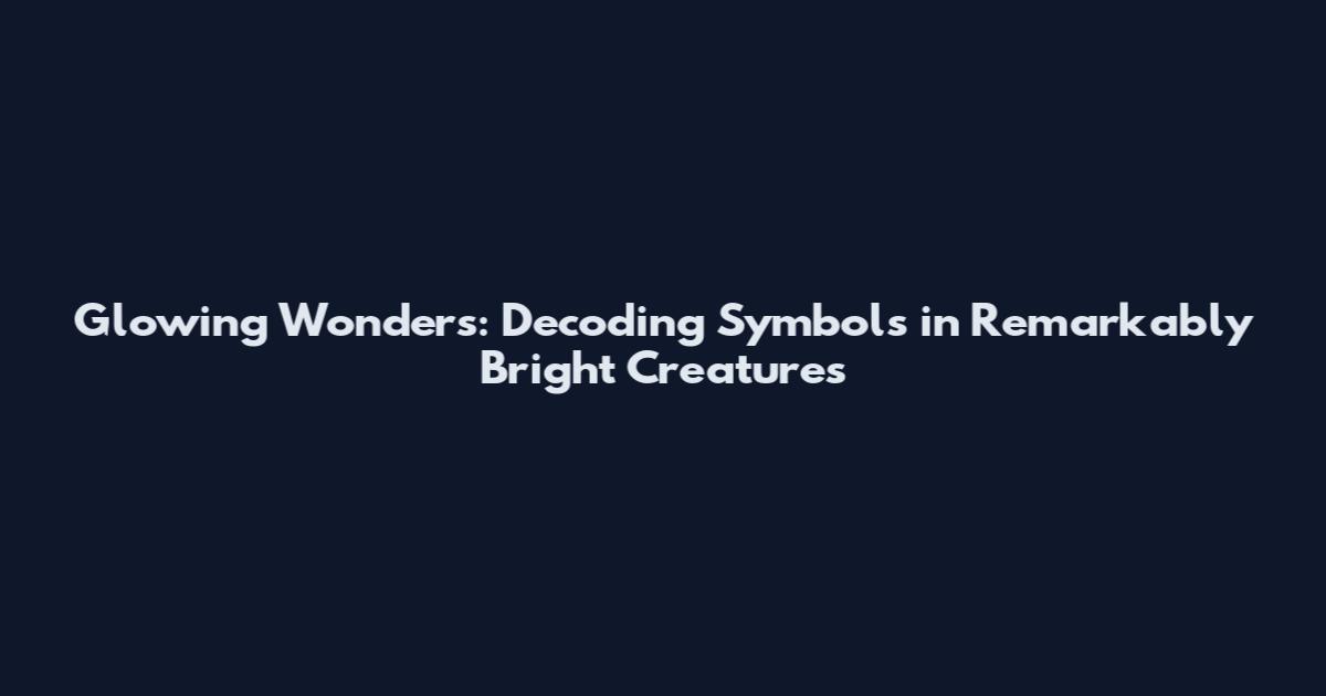 Glowing Wonders: Decoding Symbols in Remarkably Bright Creatures