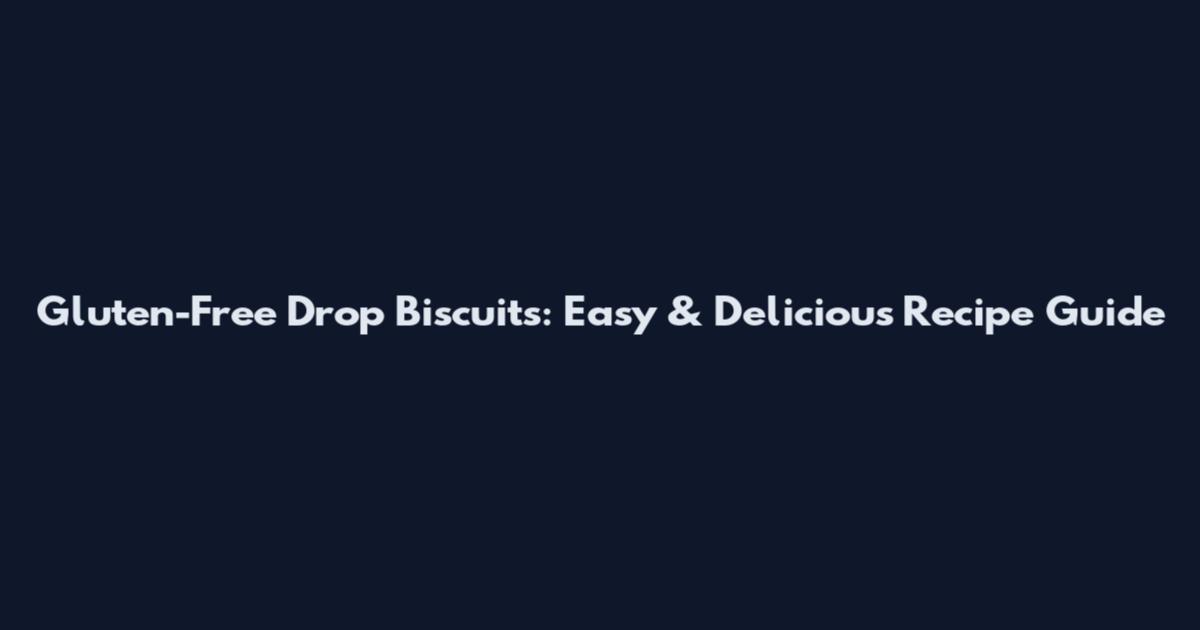 Gluten-Free Drop Biscuits: Easy & Delicious Recipe Guide