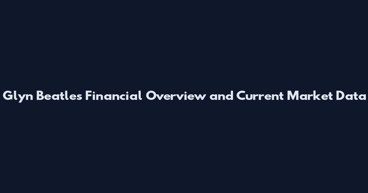 Glyn Beatles Financial Overview and Current Market Data