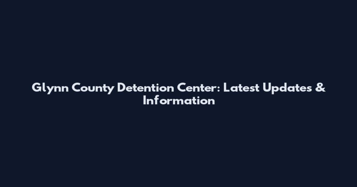 Glynn County Detention Center: Latest Updates & Information