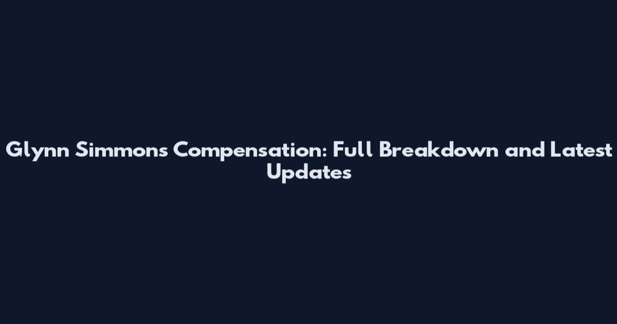 Glynn Simmons Compensation: Full Breakdown and Latest Updates
