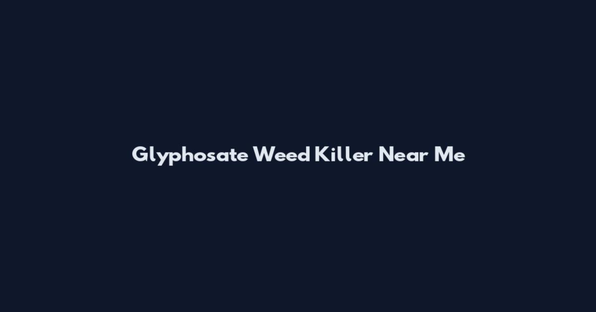 Glyphosate Weed Killer Near Me