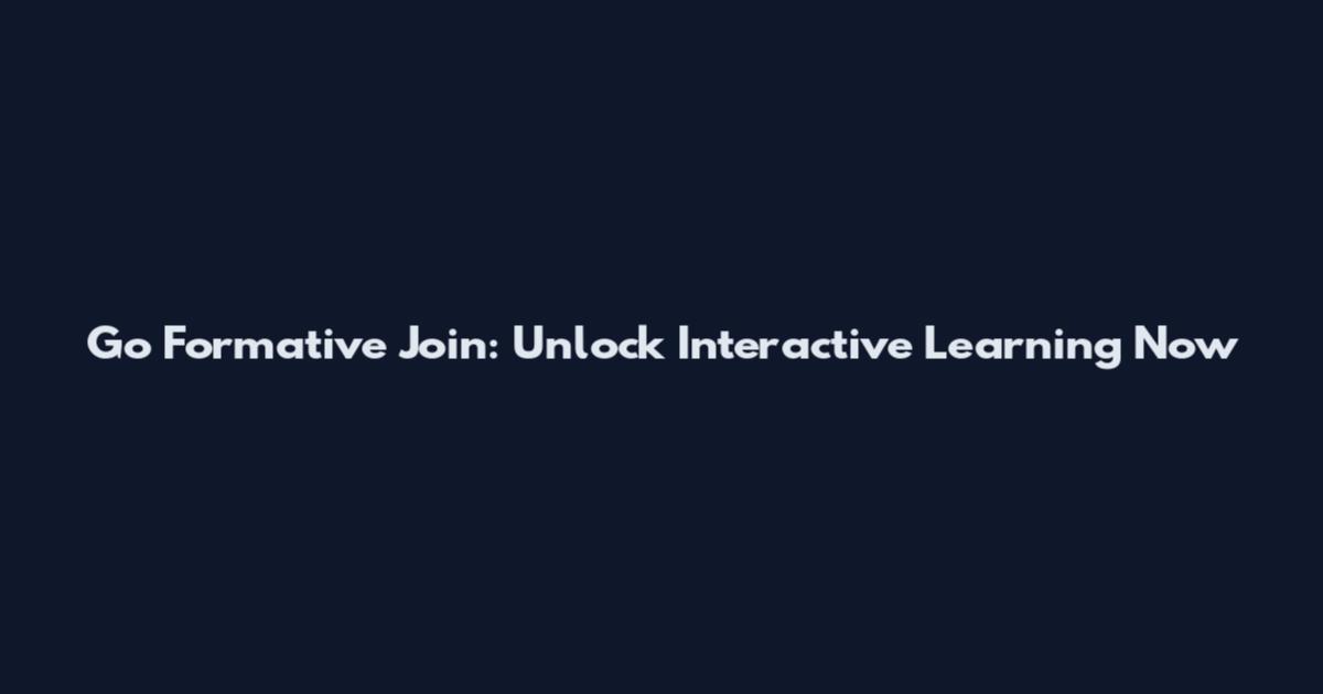 Go Formative Join: Unlock Interactive Learning Now