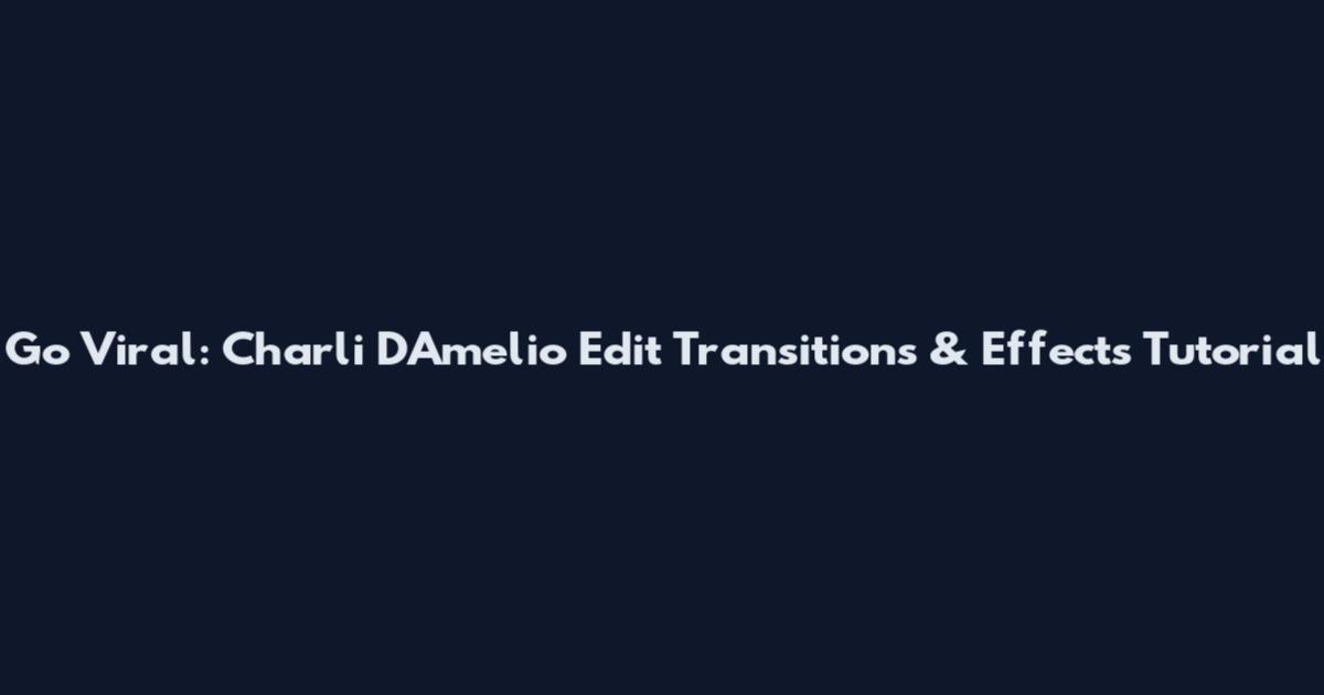 Go Viral: Charli D'Amelio Edit Transitions & Effects Tutorial