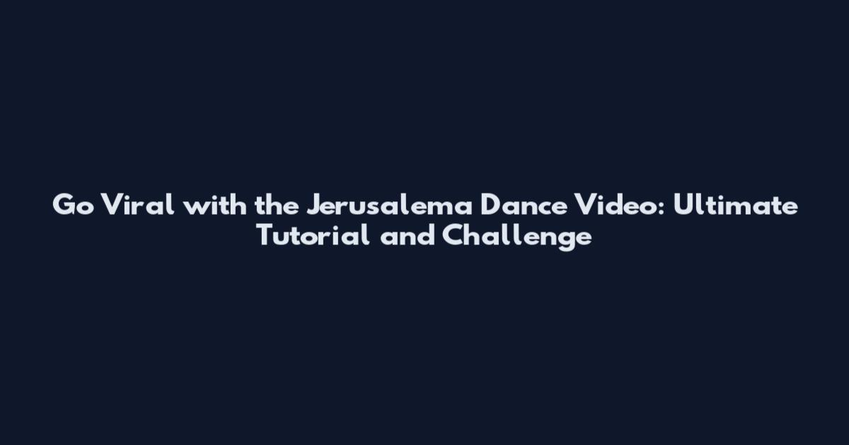 Go Viral with the Jerusalema Dance Video: Ultimate Tutorial and Challenge