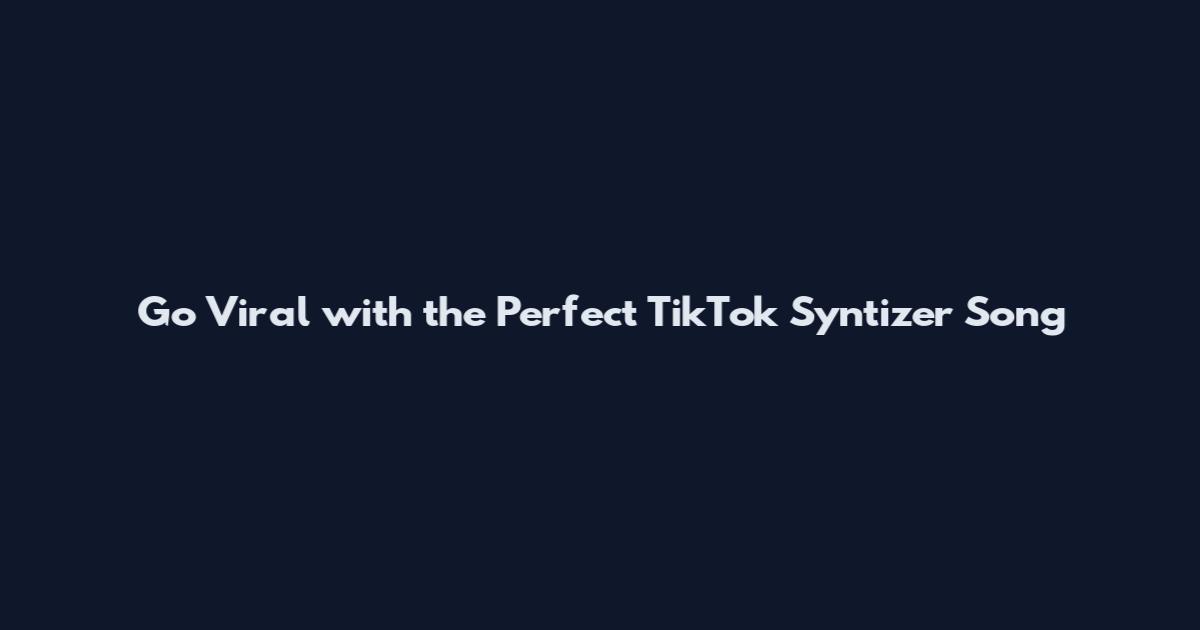 Go Viral with the Perfect TikTok Syntizer Song