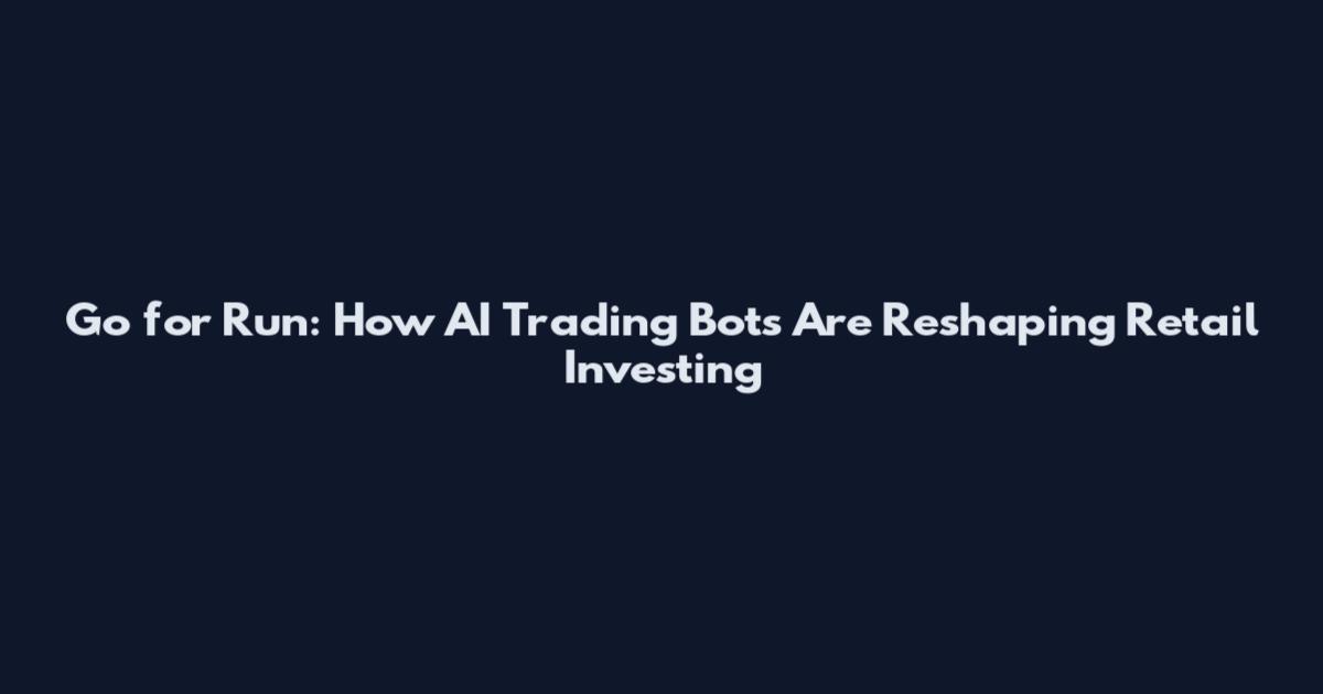 Go for Run: How AI Trading Bots Are Reshaping Retail Investing