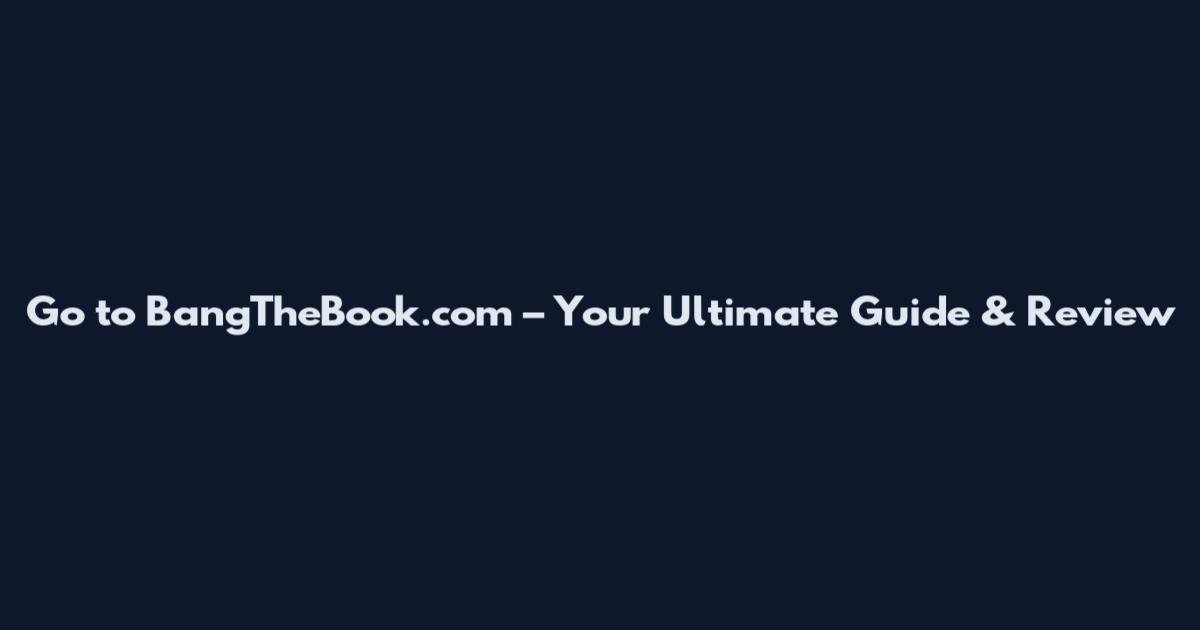 Go to BangTheBook.com – Your Ultimate Guide & Review