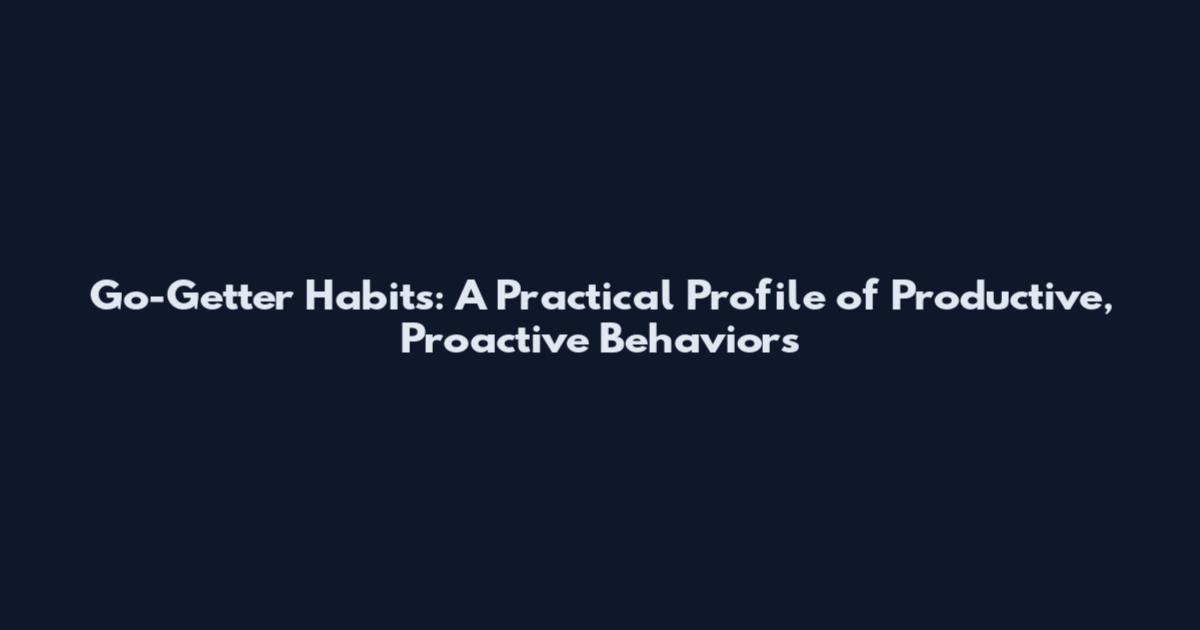 Go-Getter Habits: A Practical Profile of Productive, Proactive Behaviors