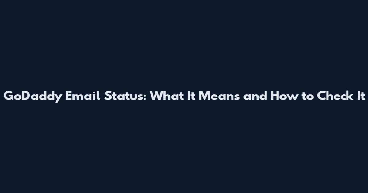 GoDaddy Email Status: What It Means and How to Check It