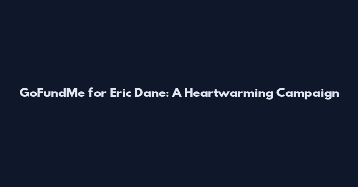 GoFundMe for Eric Dane: A Heartwarming Campaign