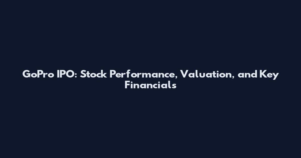 GoPro IPO: Stock Performance, Valuation, and Key Financials