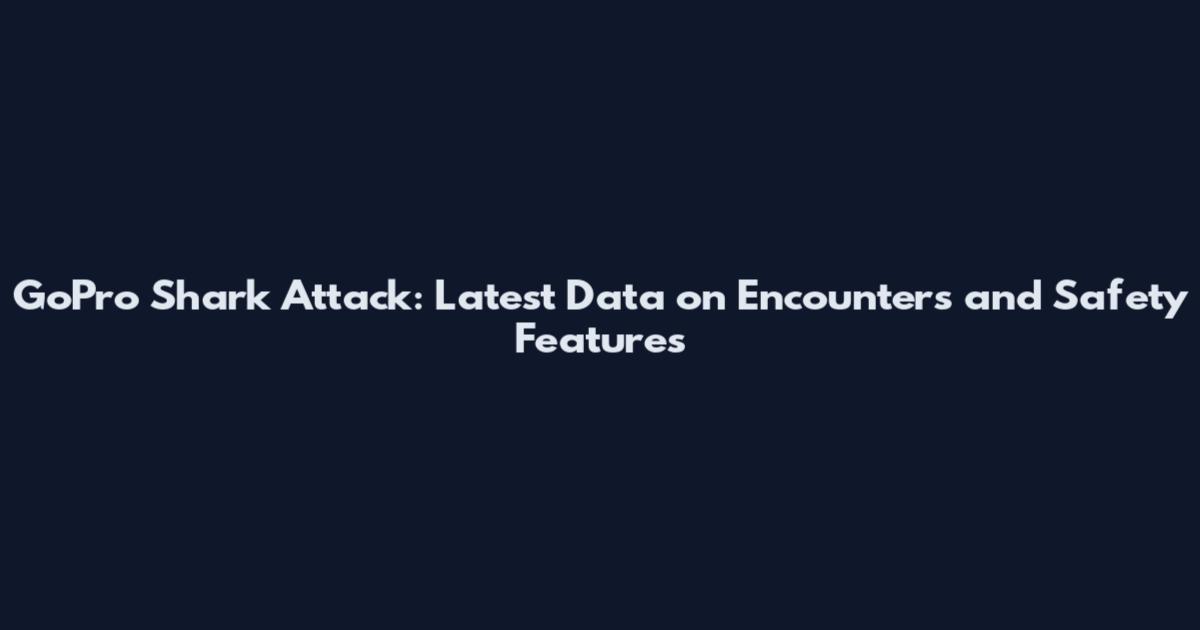 GoPro Shark Attack: Latest Data on Encounters and Safety Features