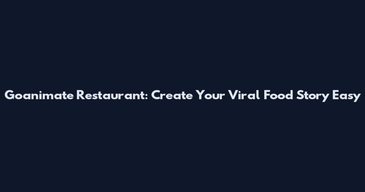 Goanimate Restaurant: Create Your Viral Food Story Easy
