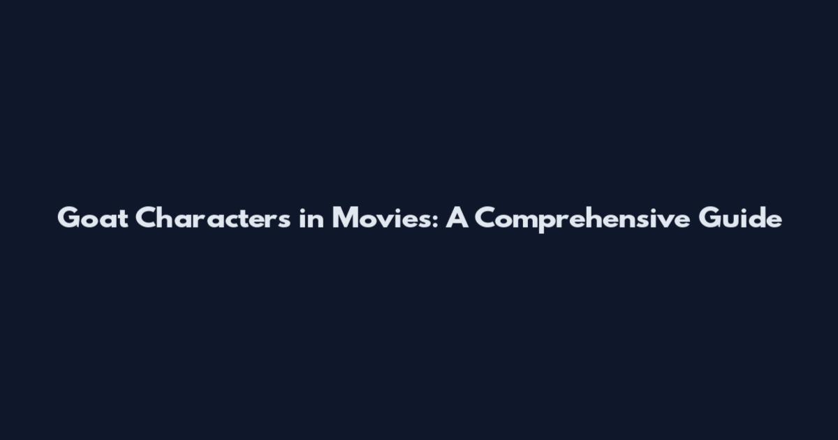 Goat Characters in Movies: A Comprehensive Guide