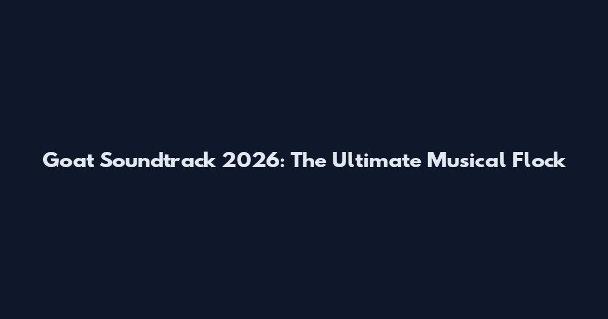 Goat Soundtrack 2026: The Ultimate Musical Flock