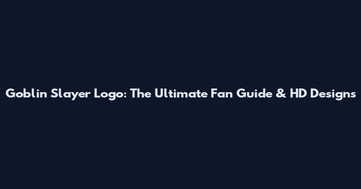 Goblin Slayer Logo: The Ultimate Fan Guide & HD Designs