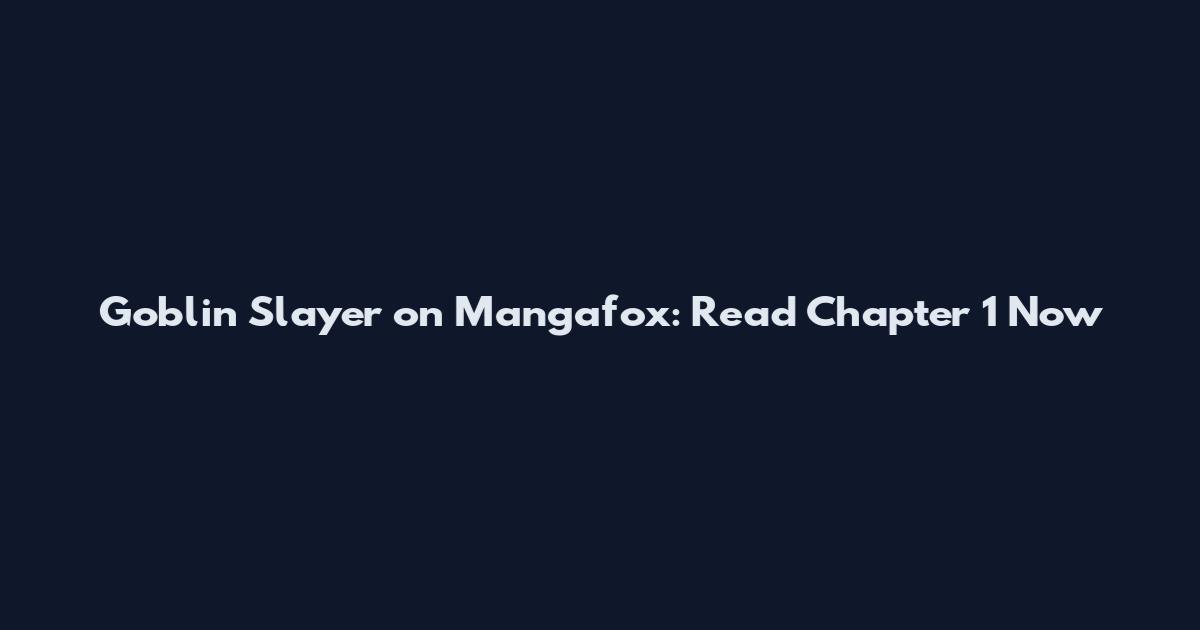 Goblin Slayer on Mangafox: Read Chapter 1 Now