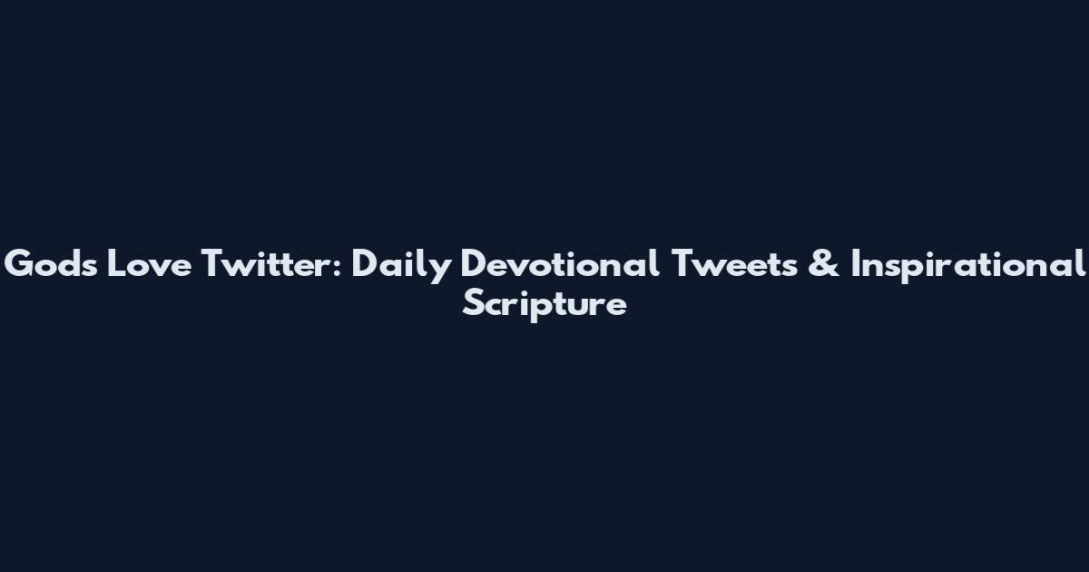 God's Love Twitter: Daily Devotional Tweets & Inspirational Scripture
